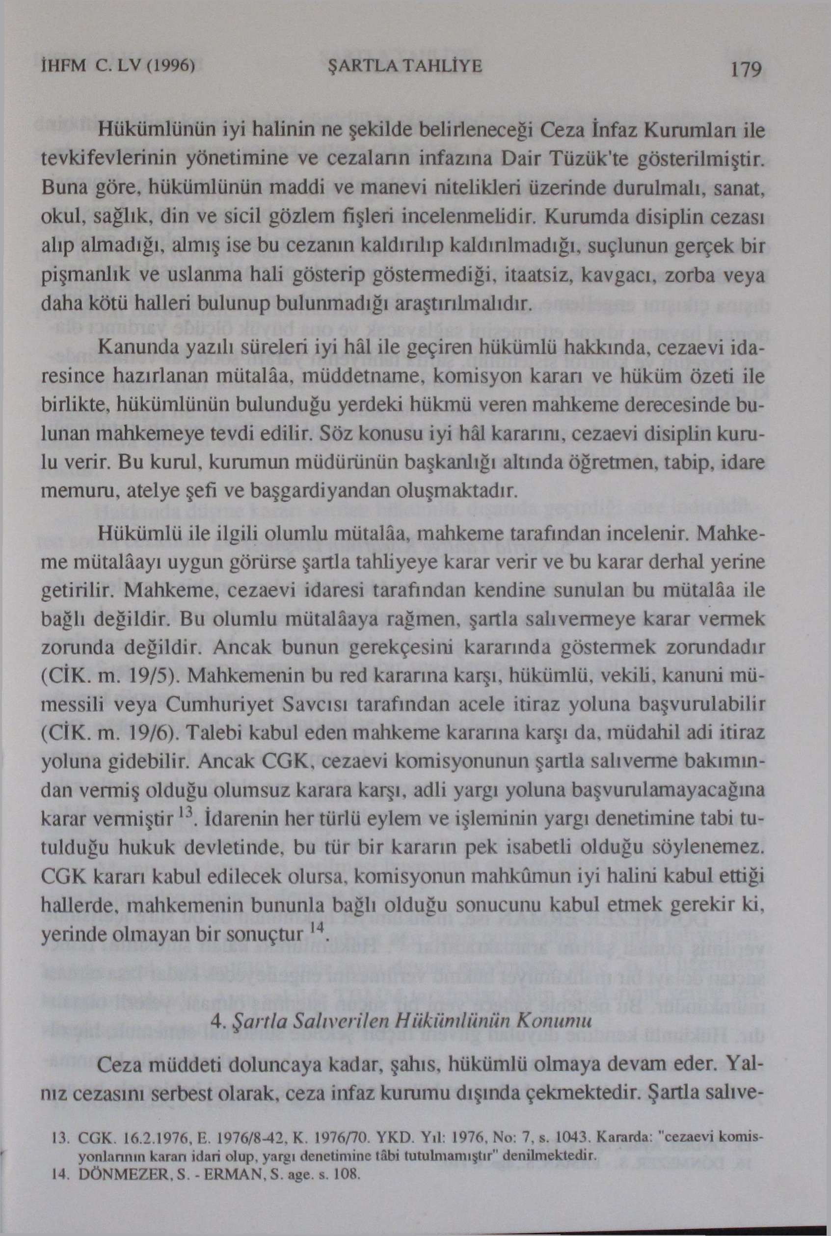 İHFM C. LV(1996) ŞARTLA TAHLİYE 179 Hükümlünün iyi halinin ne şekilde belirleneceği Ceza İnfaz Kurumlan ile tevkifevlerinin yönetimine ve cezalann infazına Dair Tüzük'te gösterilmiştir.