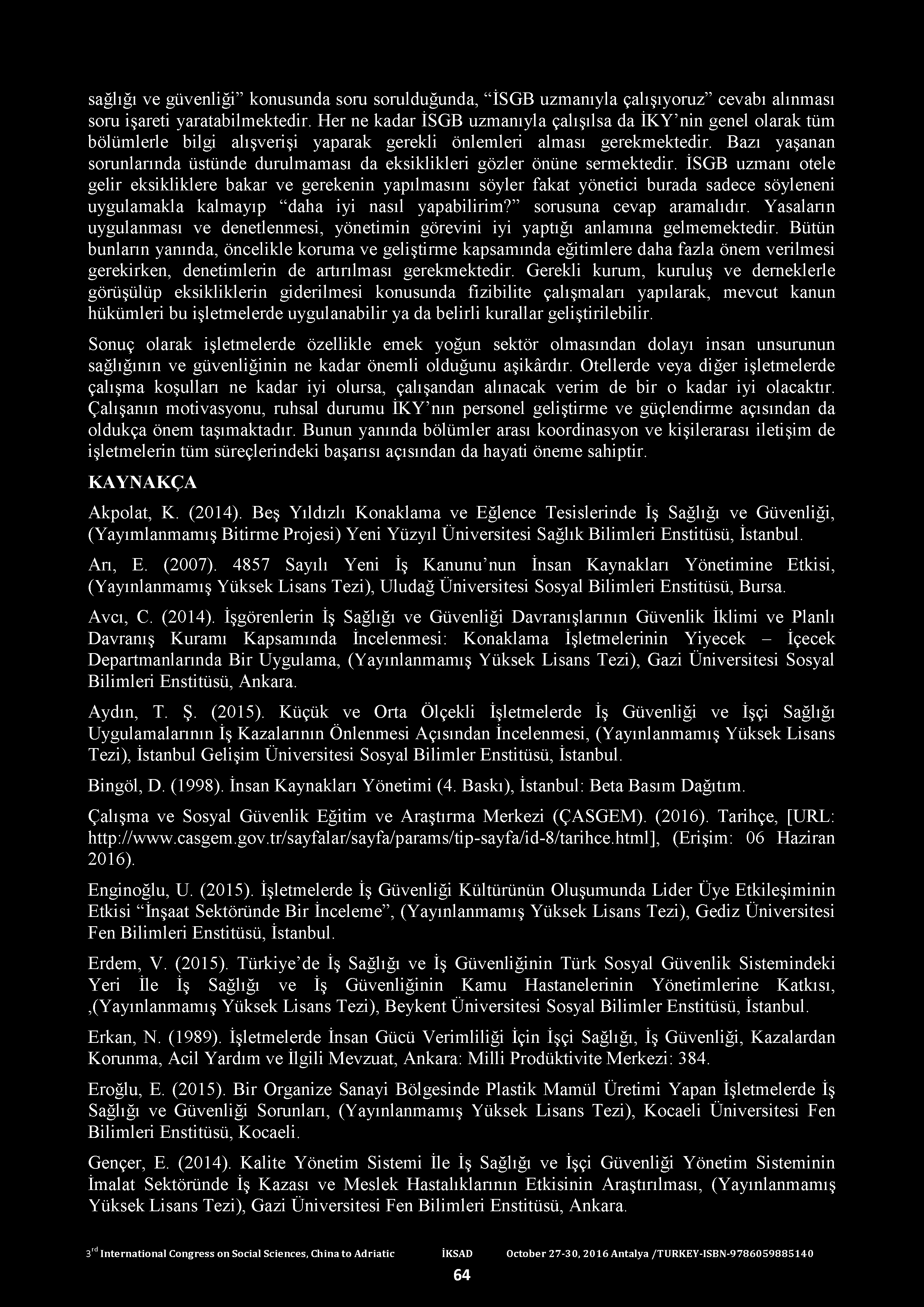 sağlığı ve güvenliği konusunda soru sorulduğunda, İSGB uzmanıyla çalışıyoruz cevabı alınması soru işareti yaratabilmektedir.