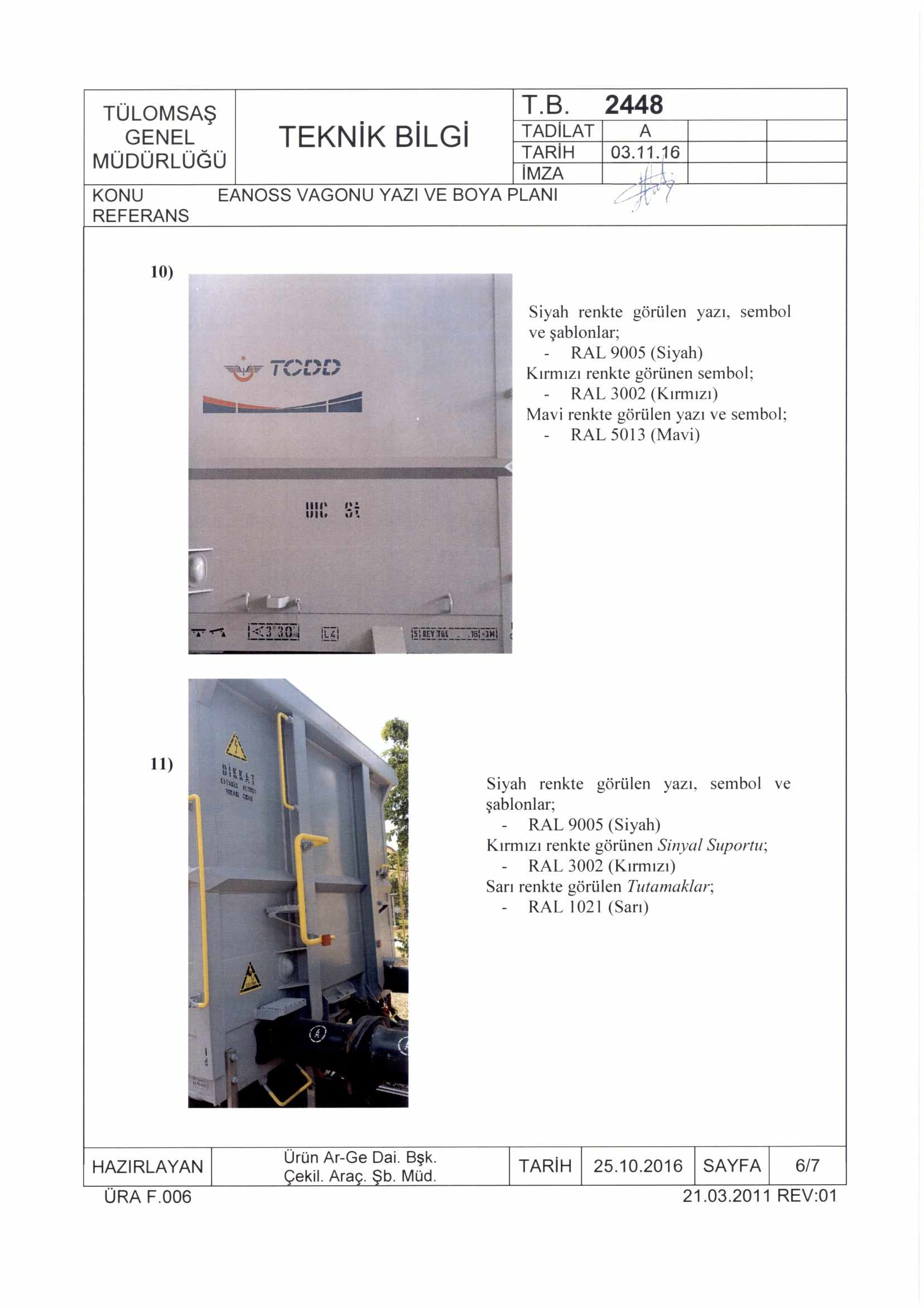 10) TCDD Siyah renkte görülen yazı, sembol ve şablonlar; Kırmızı renkte görünen sembol; Mavi renkte görülen yazı ve sembol; - RAL 5013 (Mavi) 12: Mb o: 11)