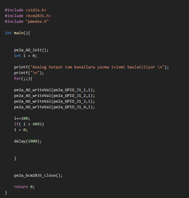 Analog Output Örnek Kullanımı Compile: gcc -std=gnu11 -o Ao_test Ao_test.c pmedex.c -lbcm2835 Run:./Ao_test Pe2a_AO_init() AO da kullanılacak pinlerin tanımlasını gerçekleştirir.