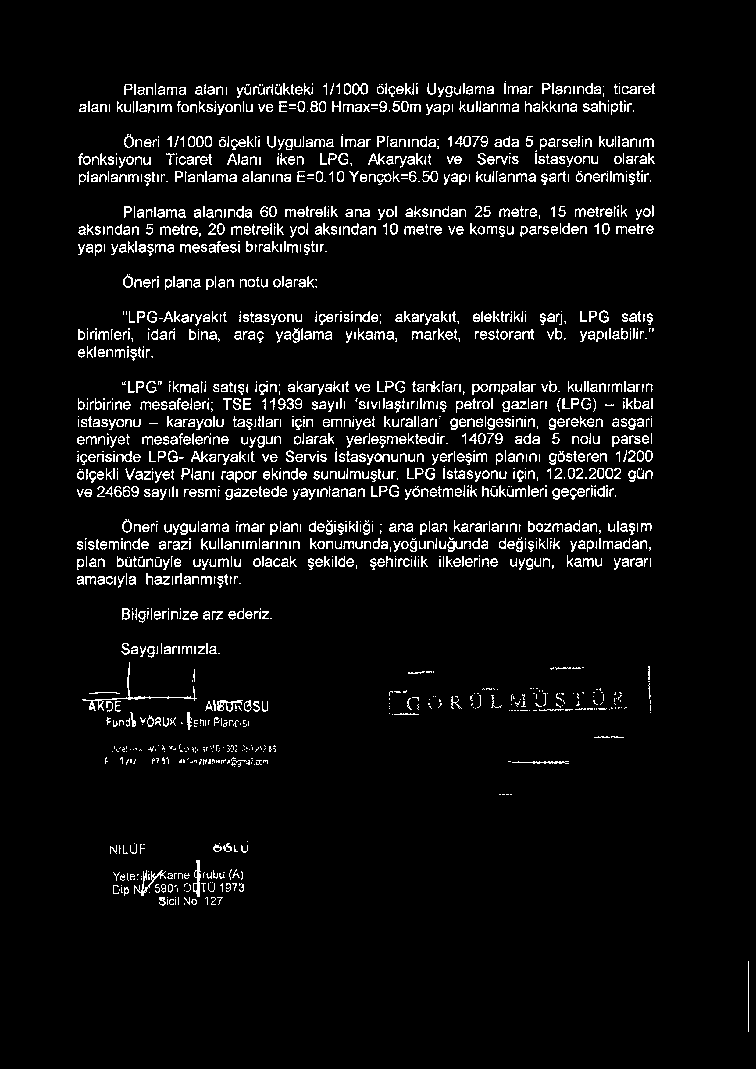 Planlama alanı yürürlükteki 1/1000 ölçekli Uygulama İmar Planında; ticaret alanı kullanım fonksiyonlu ve E=0.80 Hmax=9.50m yapı kullanma hakkına sahiptir.