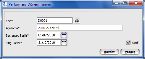 Performans Dönem Bilgileri Performans değerlendirme işleminin hangi aralıktaki işlemler dikkate alınarak yapılacağı dönem tanımı yapılarak belirlenir.