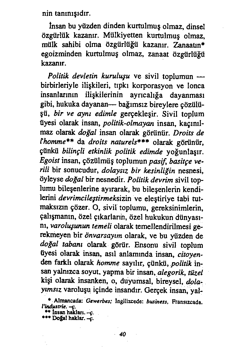 nin tanınışıdır. İnsan bu yüzden dinden kurtulmuş olmaz, dinsel özgürlük kazanır. Mülkiyetten kurtulmuş olmaz, mülk sahibi olma özgürlüğü kazanır.