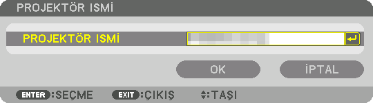 5. Ekran Menüsünün Kullanılması PROJEKTÖR ISMİ PROJEKTÖR ISMİ Benzersiz bir projektör ismi ayarlar.