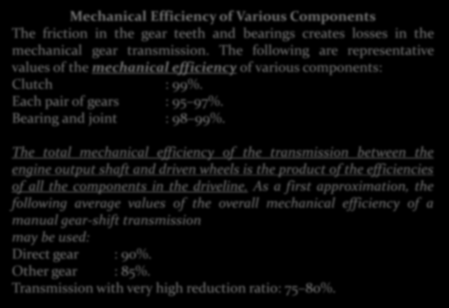 Mechanical Efficiency of Various Components The friction in the gear teeth and bearings creates losses in the mechanical gear transmission.