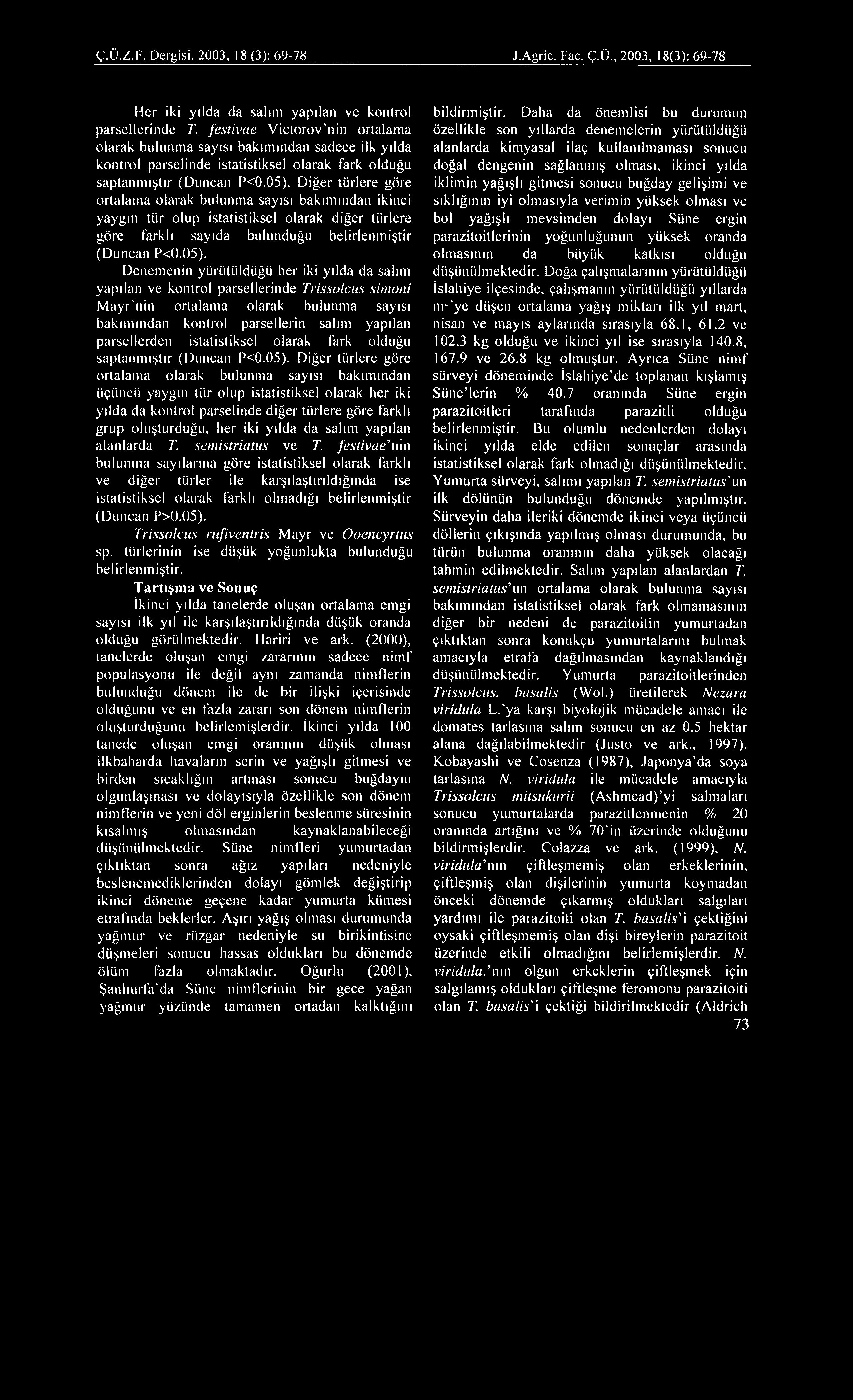 Ç.Ü.Z.F. Dergisi, 2003, 18 (3): 69-78 J.Agric. Fac. Ç.Ü., 2003, 18(3): 69-78 Her iki yılda da salım yapılan ve kontrol parsellerinde T.