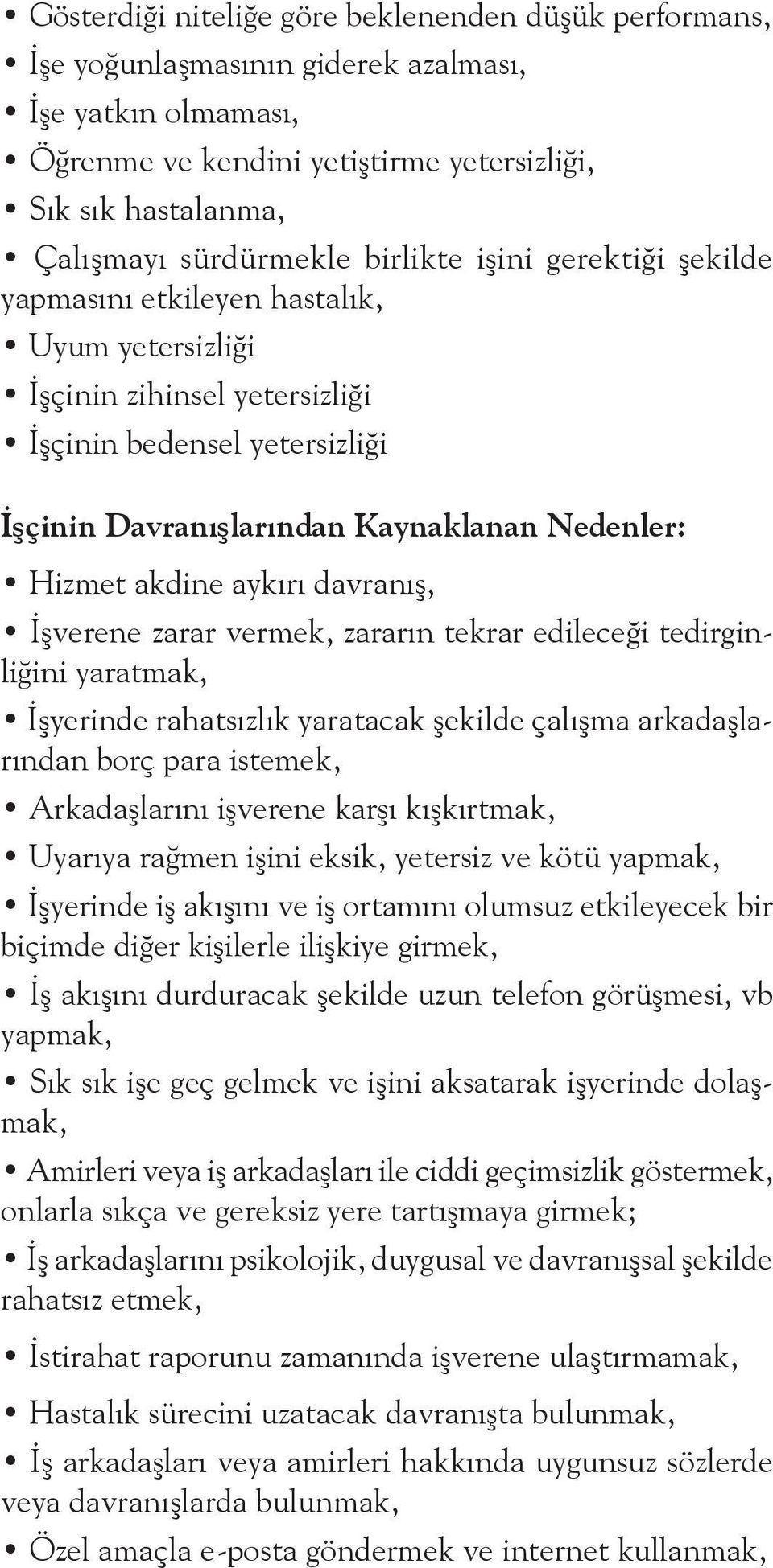 akdine aykırı davranış, İşverene zarar vermek, zararın tekrar edileceği tedirginliğini yaratmak, İşyerinde rahatsızlık yaratacak şekilde çalışma arkadaşlarından borç para istemek, Arkadaşlarını