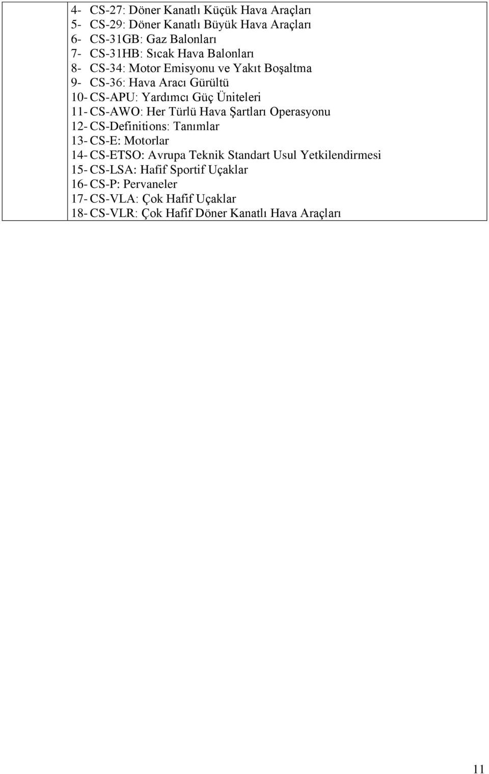 Her Türlü Hava Şartları Operasyonu 12- CS-Definitions: Tanımlar 13- CS-E: Motorlar 14- CS-ETSO: Avrupa Teknik Standart Usul