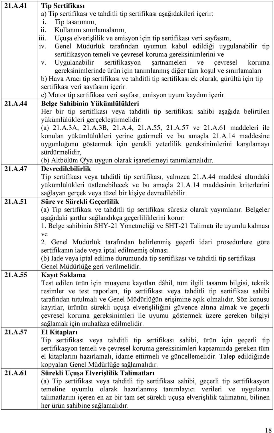 Uygulanabilir sertifikasyon şartnameleri ve çevresel koruma gereksinimlerinde ürün için tanımlanmış diğer tüm koşul ve sınırlamaları b) Hava Aracı tip sertifikası ve tahditli tip sertifikası ek