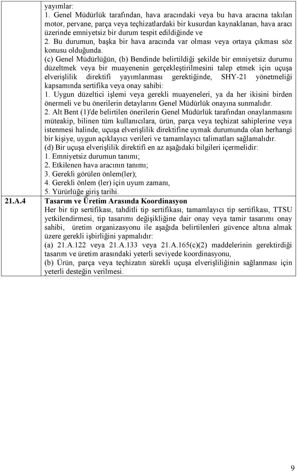 edildiğinde ve 2. Bu durumun, başka bir hava aracında var olması veya ortaya çıkması söz konusu olduğunda.