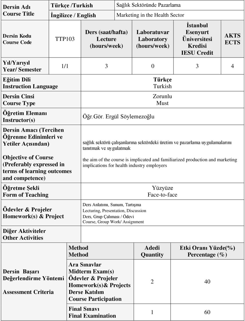 (saat/hafta) Lecture Sağlık Sektöründe Pazarlama Marketing in the Health Sector Laboratuvar Laboratory İstanbul Esenyurt Üniversitesi Kredisi IESU Credit AKTS ECTS 1/1 3 0 3 4 Öğr.Gör.