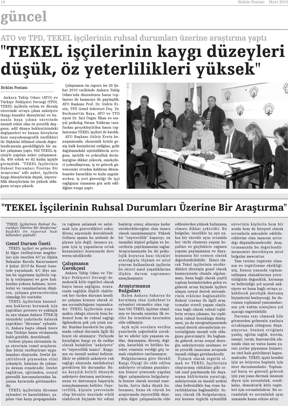 dünya beklentisindeki deðiþmeleri ve bunun bireylerin bazý sosyodemografik özellikleri ile iliþkisini bilimsel olarak deðerlendirmenin gerekliliðiyle bir anket çalýþmasý yaptý.