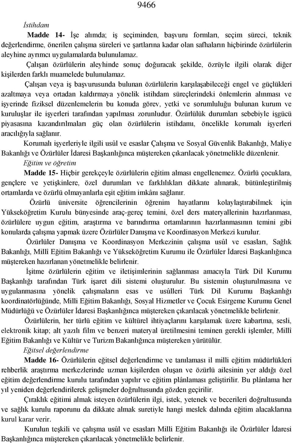 Çalışan veya iş başvurusunda bulunan özürlülerin karşılaşabileceği engel ve güçlükleri azaltmaya veya ortadan kaldırmaya yönelik istihdam süreçlerindeki önlemlerin alınması ve işyerinde fiziksel