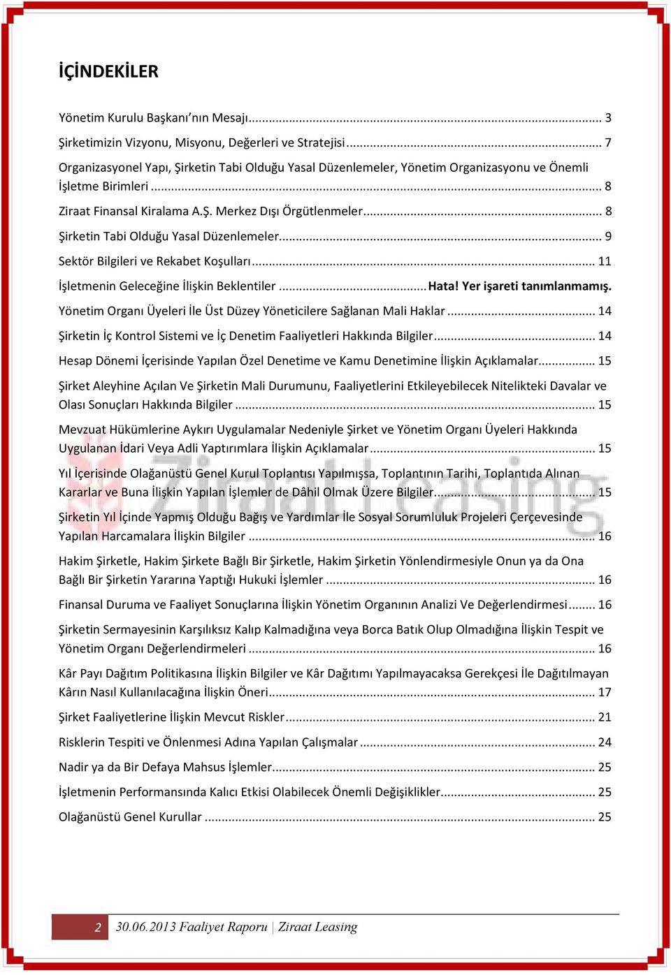 .. 8 Şirketin Tabi Olduğu Yasal Düzenlemeler... 9 Sektör Bilgileri ve Rekabet Koşulları... 11 İşletmenin Geleceğine İlişkin Beklentiler... Hata! Yer işareti tanımlanmamış.