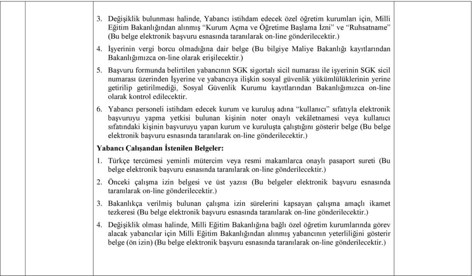 Başvuru formunda belirtilen yabancının SGK sigortalı sicil numarası ile işyerinin SGK sicil numarası üzerinden İşyerine ve yabancıya ilişkin sosyal güvenlik yükümlülüklerinin yerine getirilip