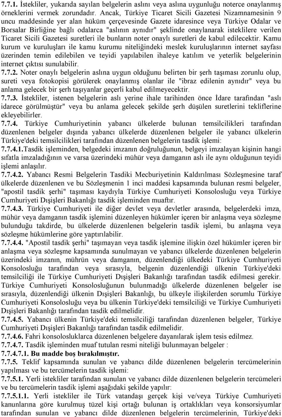 şeklinde onaylanarak isteklilere verilen Ticaret Sicili Gazetesi suretleri ile bunların noter onaylı suretleri de kabul edilecektir.