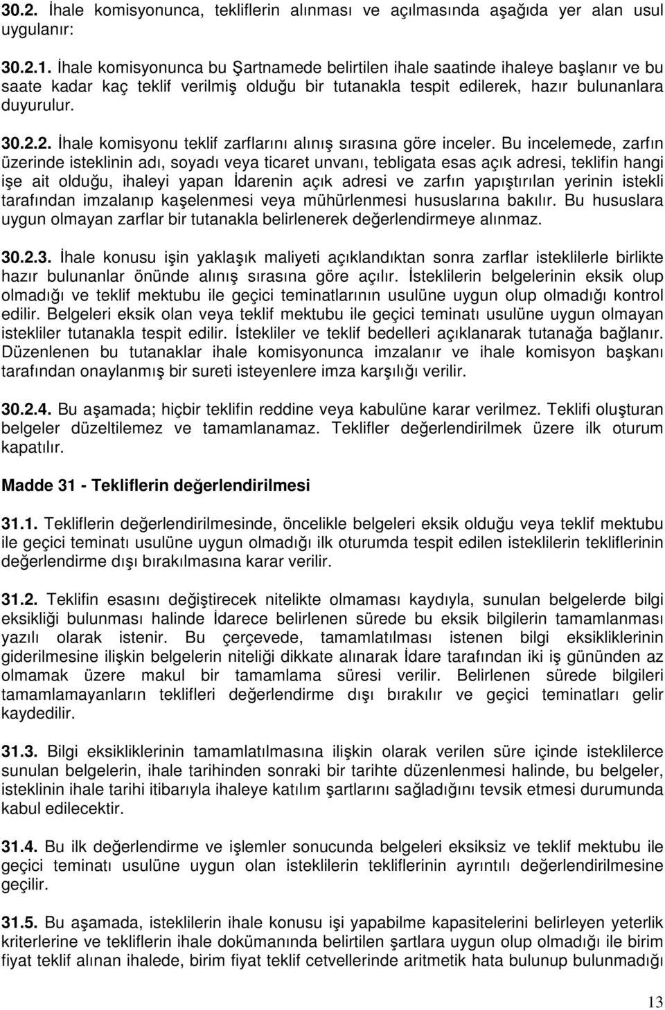 2. İhale komisyonu teklif zarflarını alınış sırasına göre inceler.