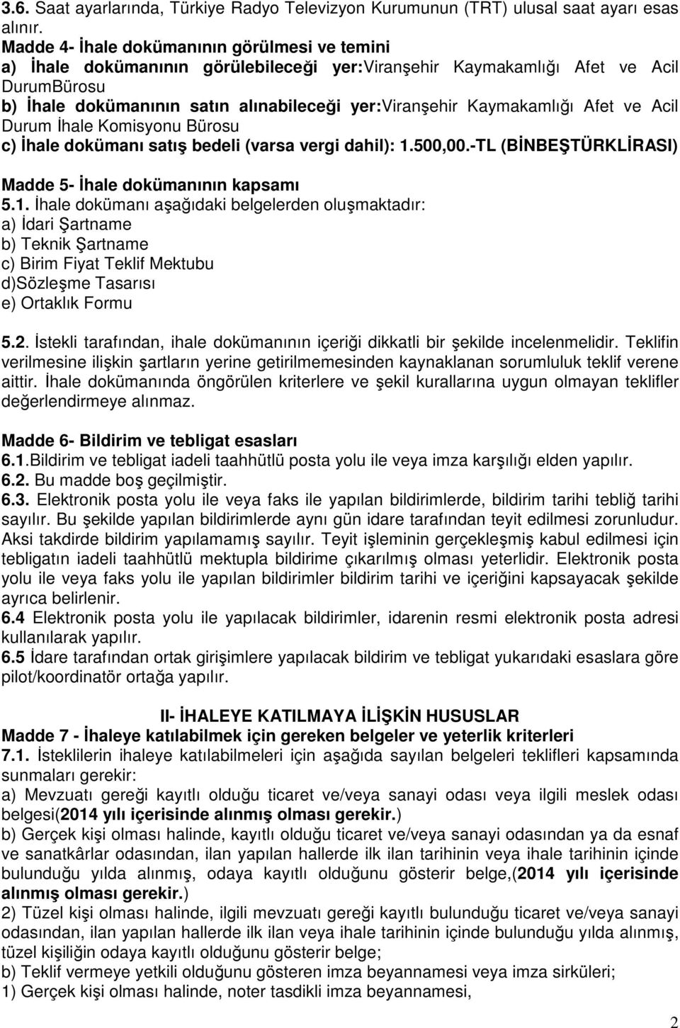 Kaymakamlığı Afet ve Acil Durum İhale Komisyonu Bürosu c) İhale dokümanı satış bedeli (varsa vergi dahil): 1.