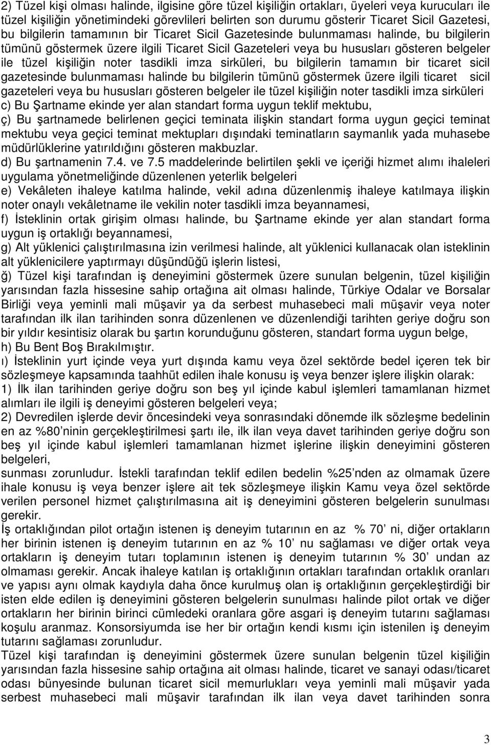 noter tasdikli imza sirküleri, bu bilgilerin tamamın bir ticaret sicil gazetesinde bulunmaması halinde bu bilgilerin tümünü göstermek üzere ilgili ticaret sicil gazeteleri veya bu hususları gösteren