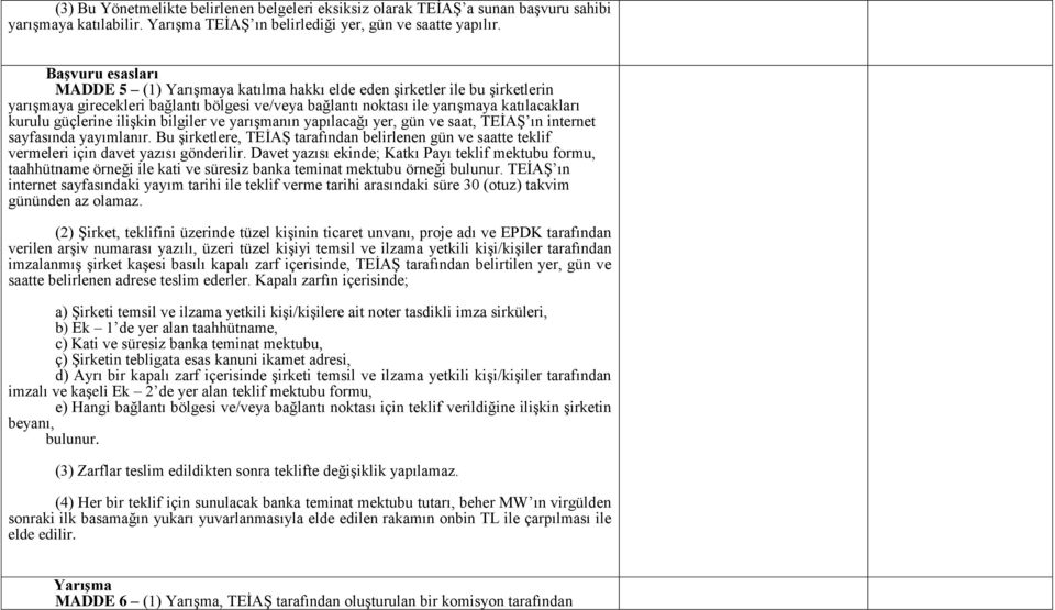 güçlerine ilişkin bilgiler ve yarışmanın yapılacağı yer, gün ve saat, TEİAŞ ın internet sayfasında yayımlanır.