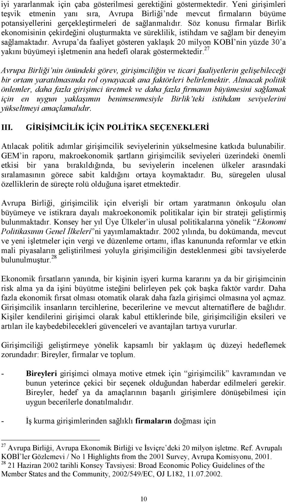 Söz konusu firmalar Birlik ekonomisinin çekirdeğini oluşturmakta ve süreklilik, istihdam ve sağlam bir deneyim sağlamaktadõr.