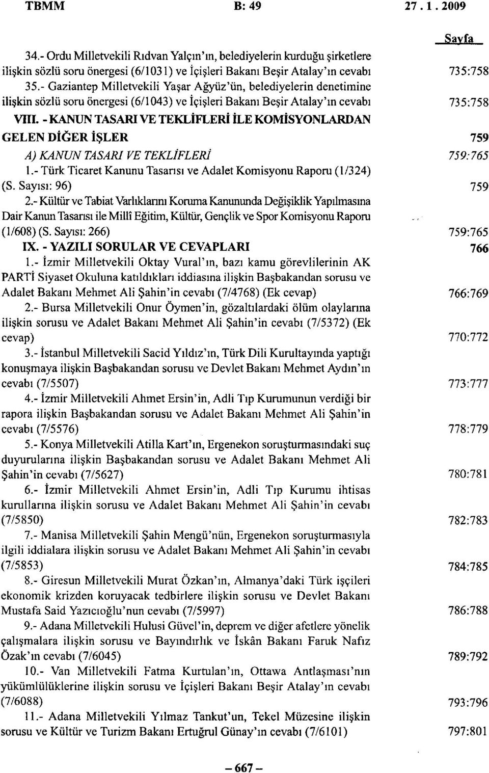 - KANUN TASARI VE TEKLİFLERİ İLE KOMİSYONLARDAN Savfa GELEN DİĞER İŞLER 759 A) KANUN TASARI VE TEKLİFLERİ 759:765 1.- Türk Ticaret Kanunu Tasansı ve Adalet Komisyonu Raporu (1/324) (S.