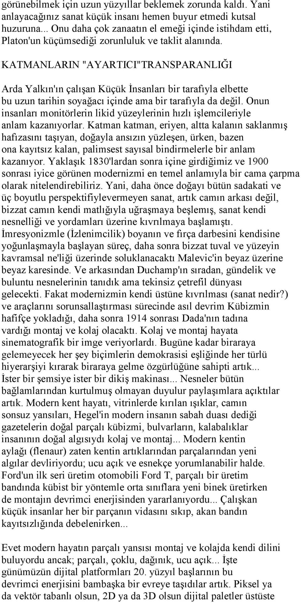 KATMANLARIN "AYARTICI"TRANSPARANLIĞI Arda Yalkın'ın çalışan Küçük İnsanları bir tarafıyla elbette bu uzun tarihin soyağacı içinde ama bir tarafıyla da değil.