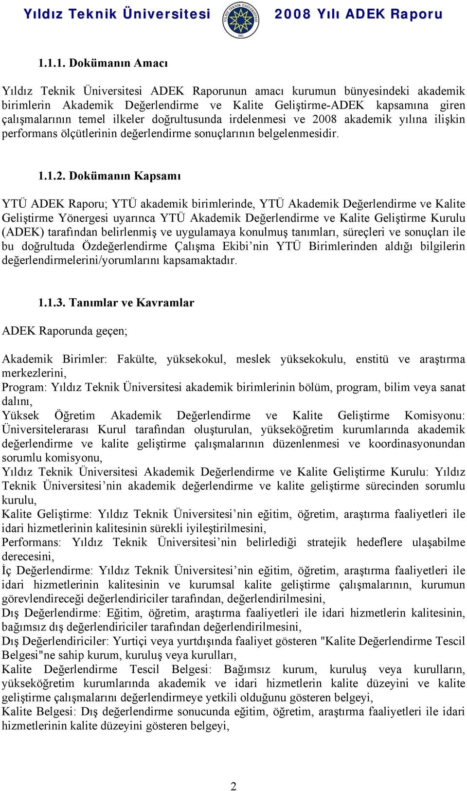 08 akademik yılına ilişkin performans ölçütlerinin değerlendirme sonuçlarının belgelenmesidir. 1.1.2.