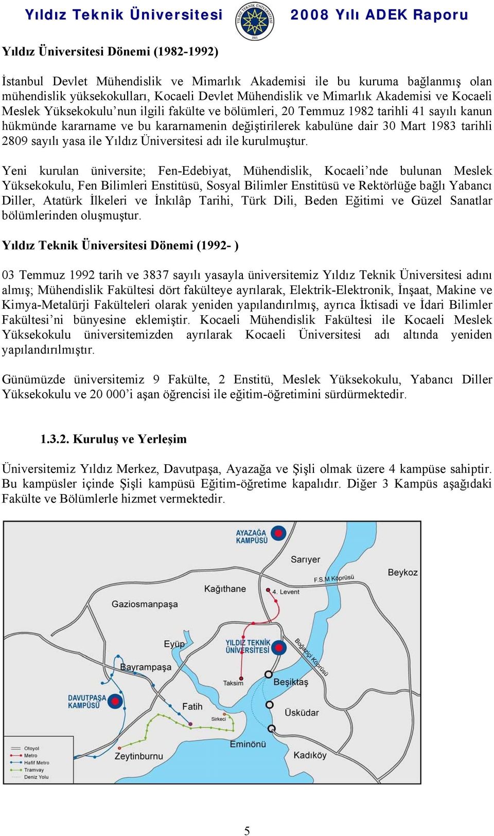 yasa ile Yıldız Üniversitesi adı ile kurulmuştur.