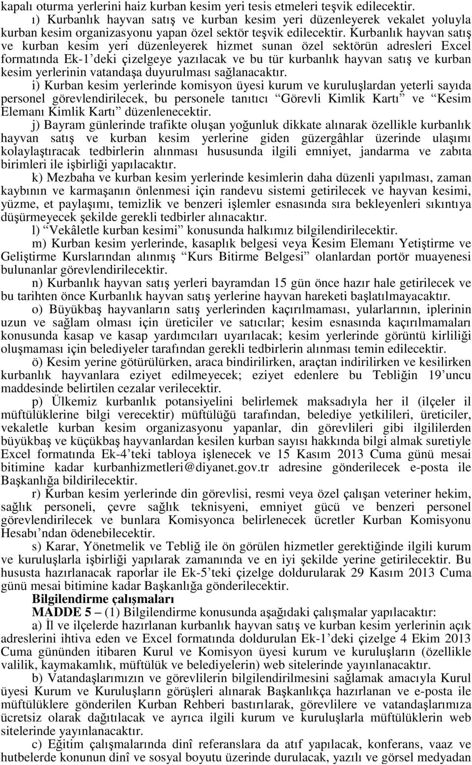 Kurbanlık hayvan satış ve kurban kesim yeri düzenleyerek hizmet sunan özel sektörün adresleri Excel formatında Ek-1 deki çizelgeye yazılacak ve bu tür kurbanlık hayvan satış ve kurban kesim