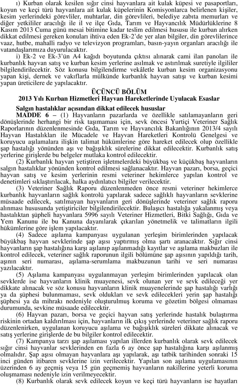 edilmesi hususu ile kurban alırken dikkat edilmesi gereken konuları ihtiva eden Ek-2 de yer alan bilgiler, din görevlilerince vaaz, hutbe, mahalli radyo ve televizyon programları, basın-yayın