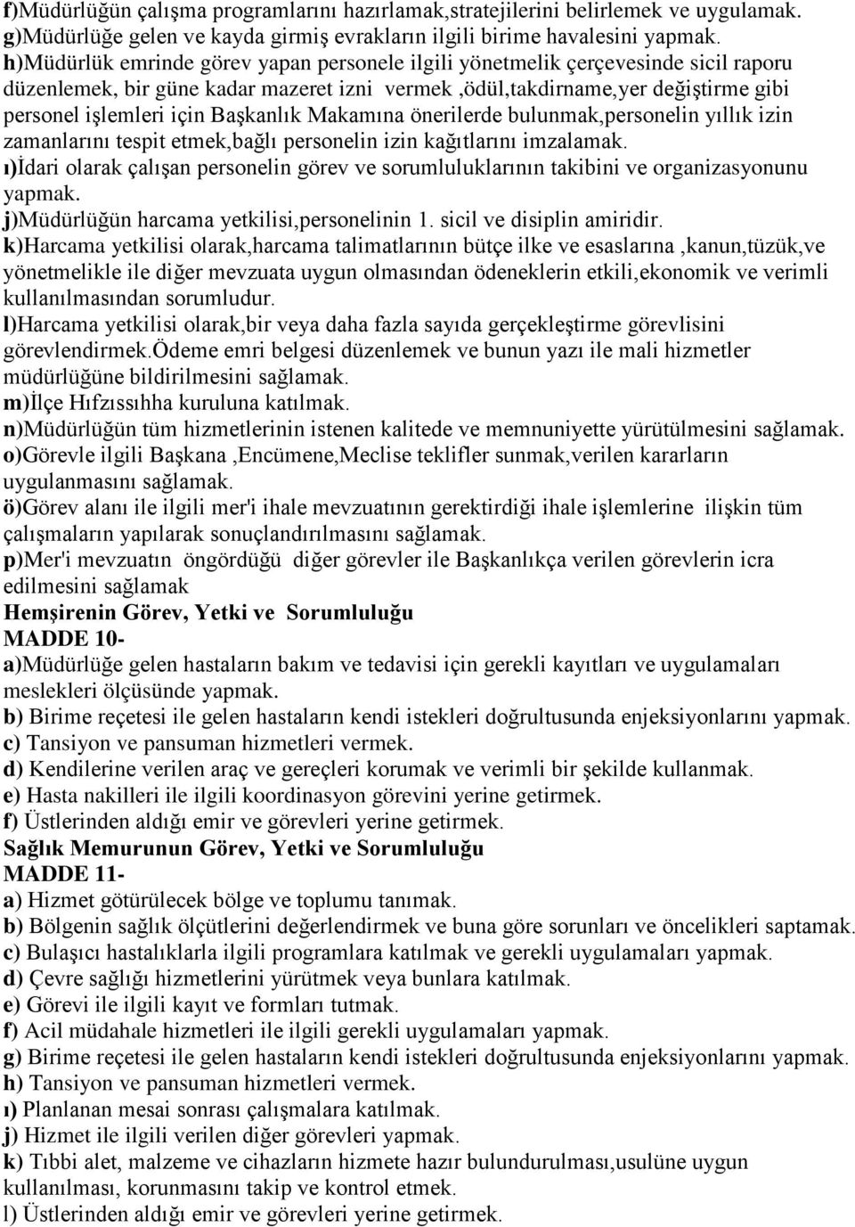 Başkanlık Makamına önerilerde bulunmak,personelin yıllık izin zamanlarını tespit etmek,bağlı personelin izin kağıtlarını imzalamak.