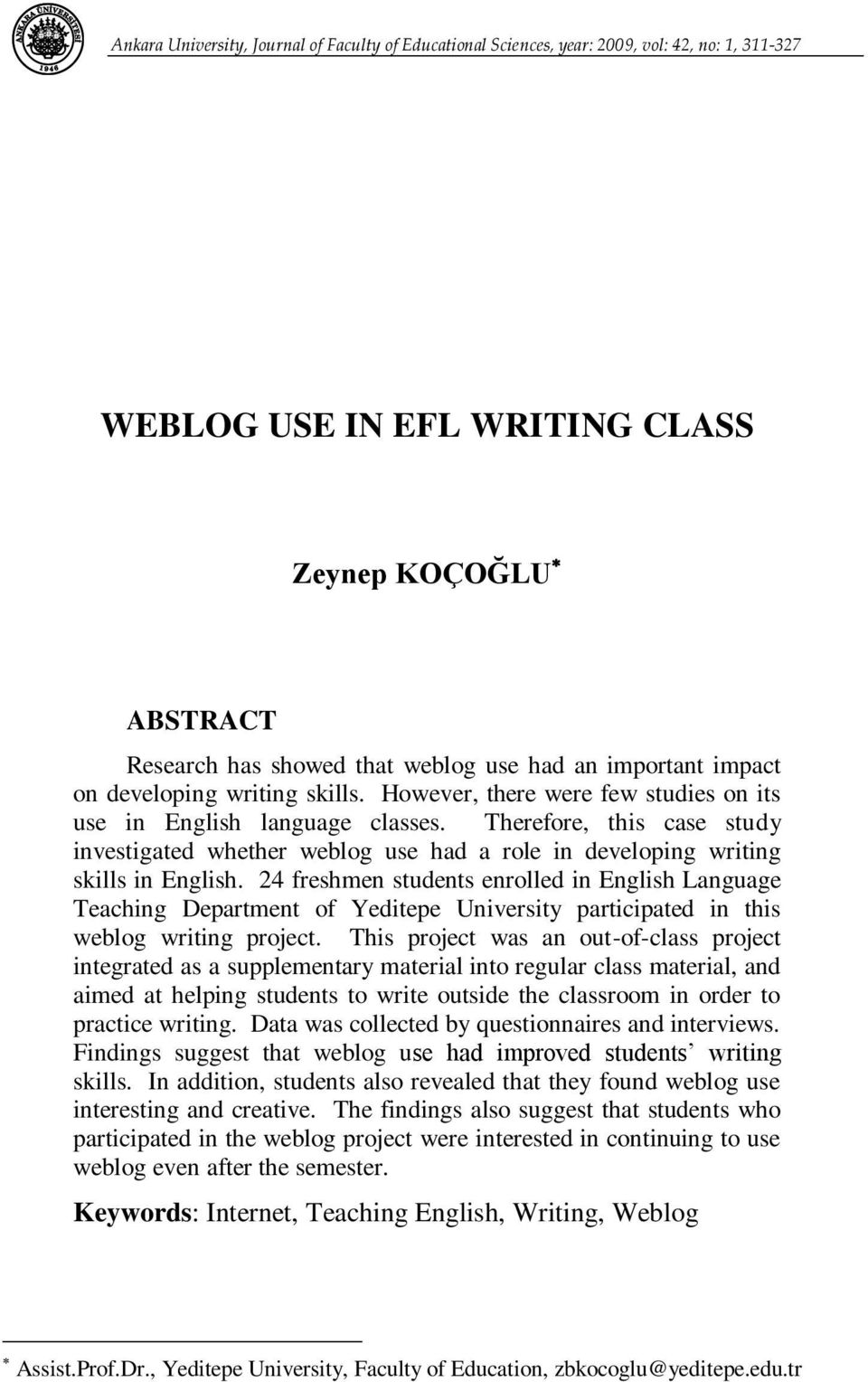 Therefore, this case study investigated whether weblog use had a role in developing writing skills in English.