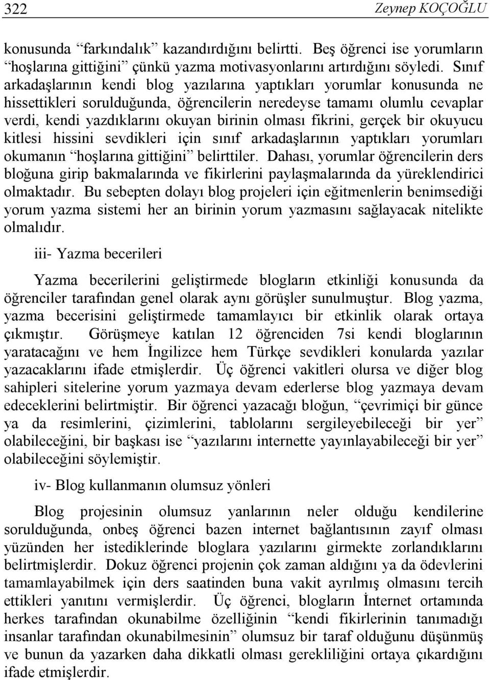 fikrini, gerçek bir okuyucu kitlesi hissini sevdikleri için sınıf arkadaşlarının yaptıkları yorumları okumanın hoşlarına gittiğini belirttiler.