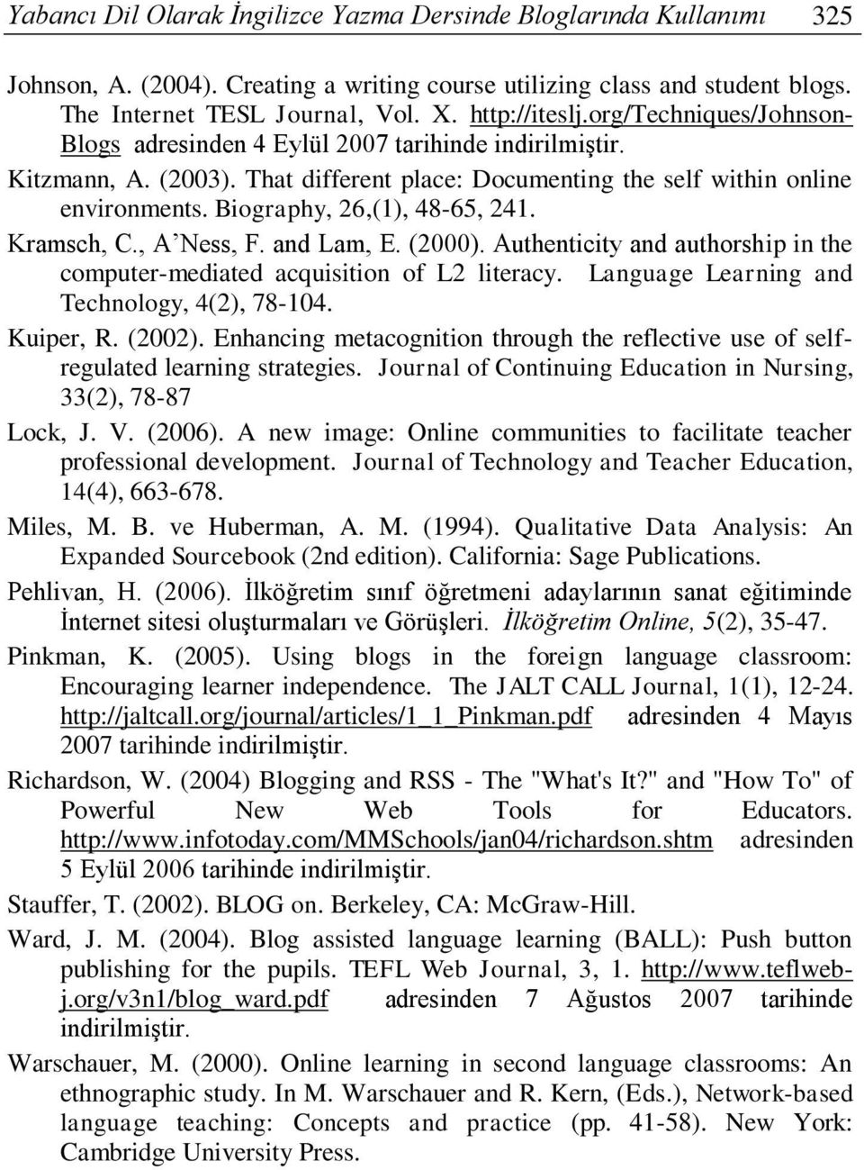 Biography, 26,(1), 48-65, 241. Kramsch, C., A Ness, F. and Lam, E. (2000). Authenticity and authorship in the computer-mediated acquisition of L2 literacy.