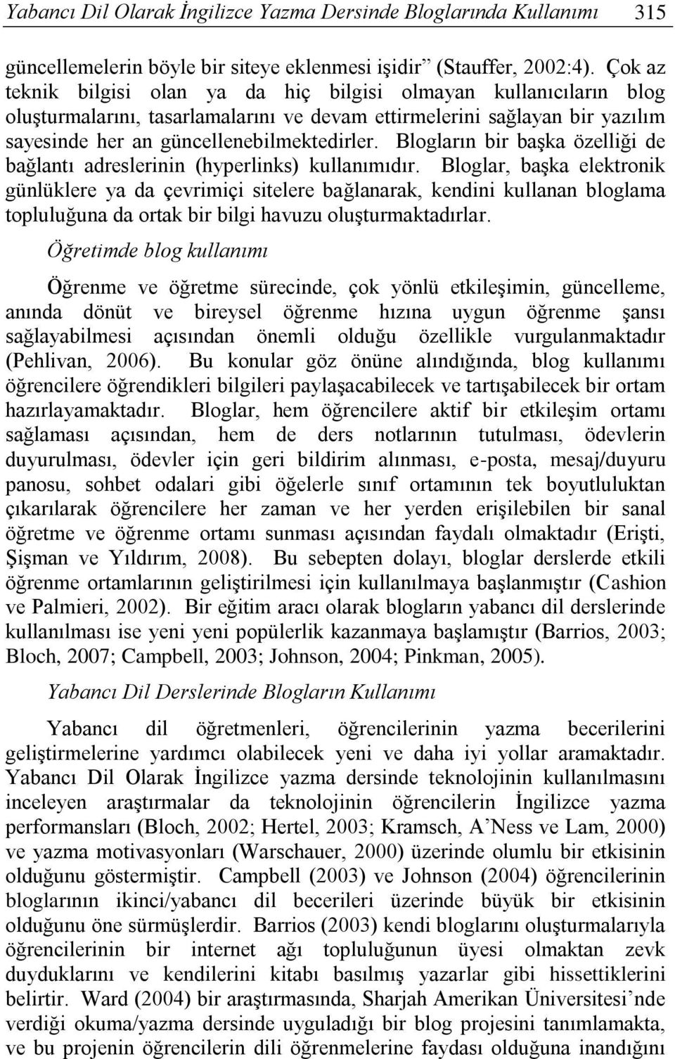 Blogların bir başka özelliği de bağlantı adreslerinin (hyperlinks) kullanımıdır.