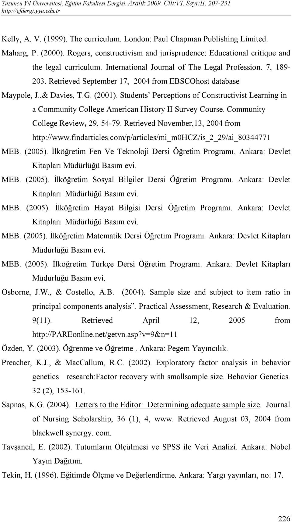 Students Perceptions of Constructivist Learning in a Community College American History II Survey Course. Community College Review, 29, 54-79. Retrieved November,13, 2004 from http://www.findarticles.