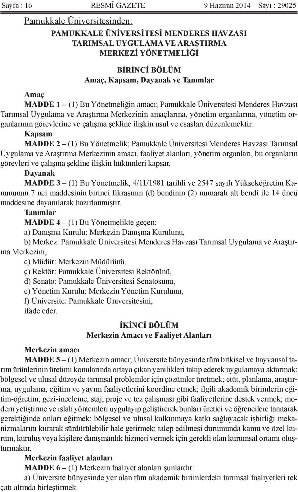 görevlerine ve çalışma şekline ilişkin usul ve esasları düzenlemektir.