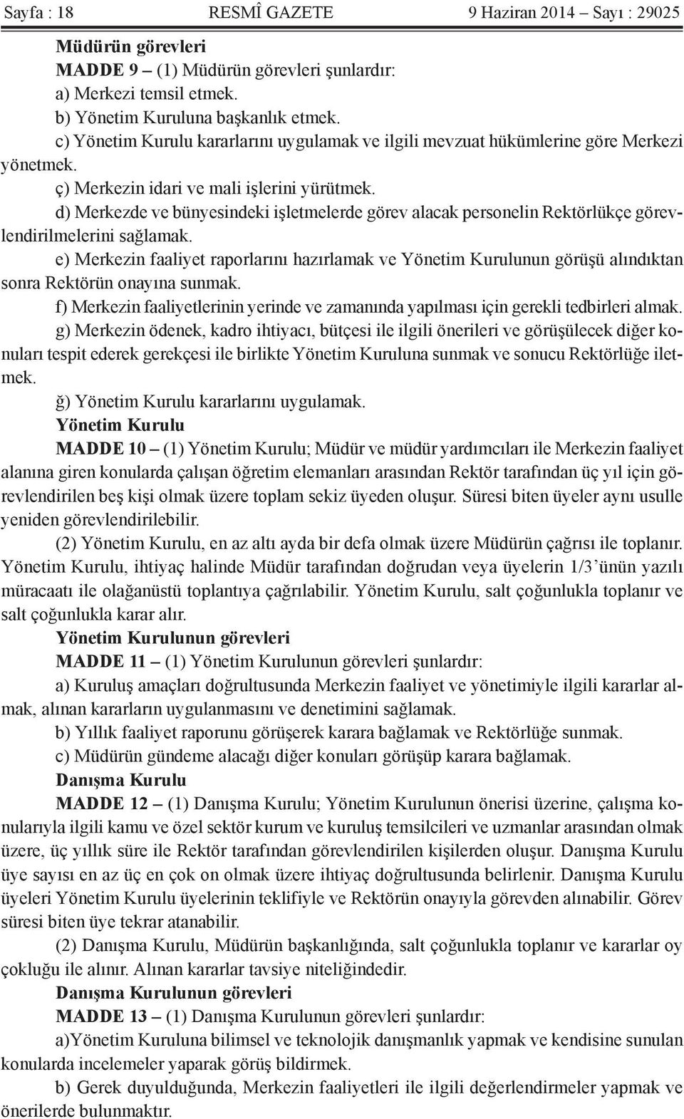 d) Merkezde ve bünyesindeki işletmelerde görev alacak personelin Rektörlükçe görevlendirilmelerini sağlamak.