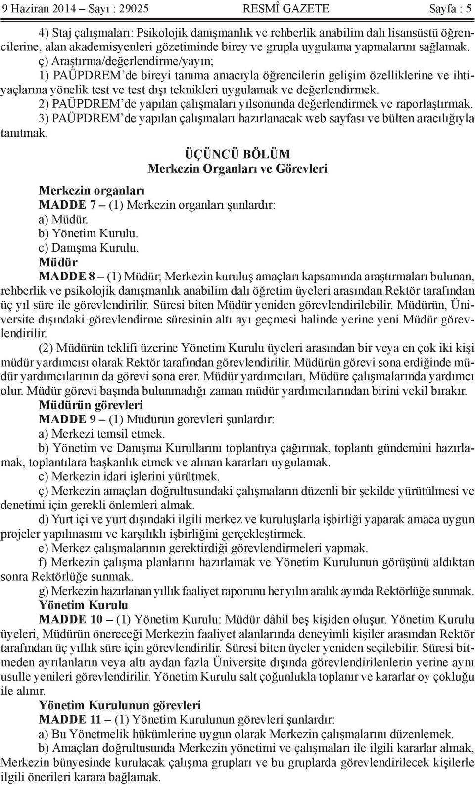 ç) Araştırma/değerlendirme/yayın; 1) PAÜPDREM de bireyi tanıma amacıyla öğrencilerin gelişim özelliklerine ve ihtiyaçlarına yönelik test ve test dışı teknikleri uygulamak ve değerlendirmek.