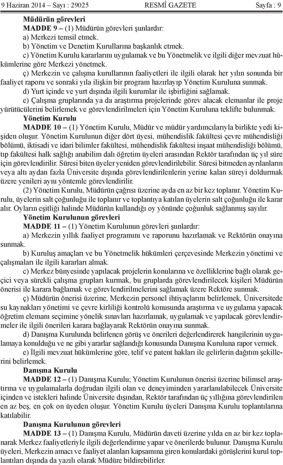 ç) Merkezin ve çalışma kurullarının faaliyetleri ile ilgili olarak her yılın sonunda bir faaliyet raporu ve sonraki yıla ilişkin bir program hazırlayıp Yönetim Kuruluna sunmak.