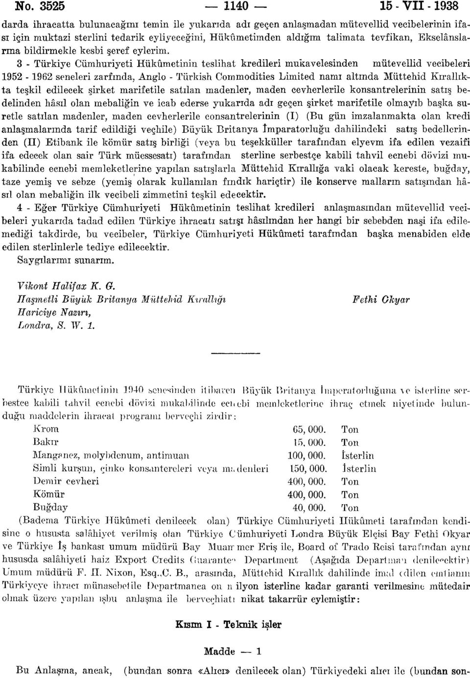 3 - Türkiye Cumhuriyeti Hükümetinin teslihat kredileri mukavelesinden mütevellid vecibeleri 1952-1962 seneleri zarfında, Anglo - Türkish Commodities Limited namı altında Müttehid Kırallıkta teşkil