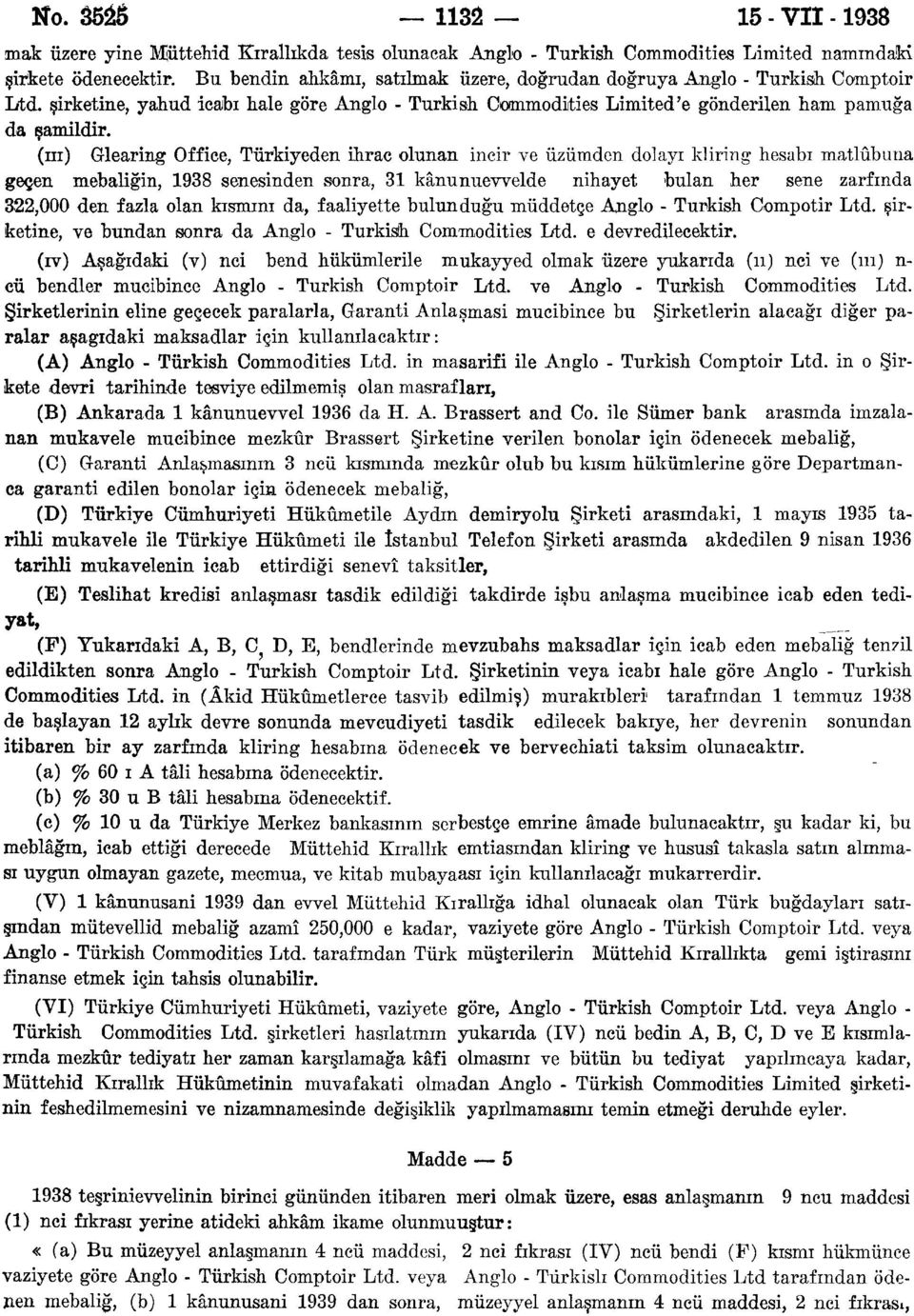 (HI) Glearing Office, Türkiyeden ihraç olunan incir ve üzümden dolayı kliring hesabı matlûbuna geçen mebaliğin, 1938 senesinden sonra, 31 kânunuevvelde nihayet bulan her sene zarfında 322,000 den