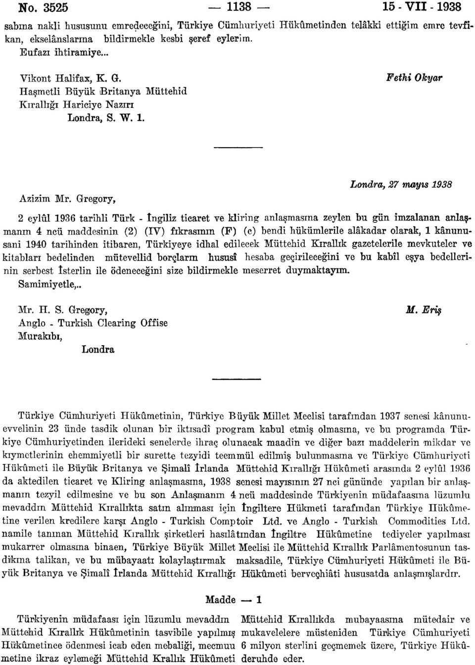 Gregory, Londra, 27 mayıs 1938 2 eylül 1936 tarihli Türk - ingiliz ticaret ve kliring anlaşmasına zeylen bu gün imzalanan anlaşmanın 4 ncü maddesinin (2) (IV) fıkrasının (F) (c) bendi hükümlerile