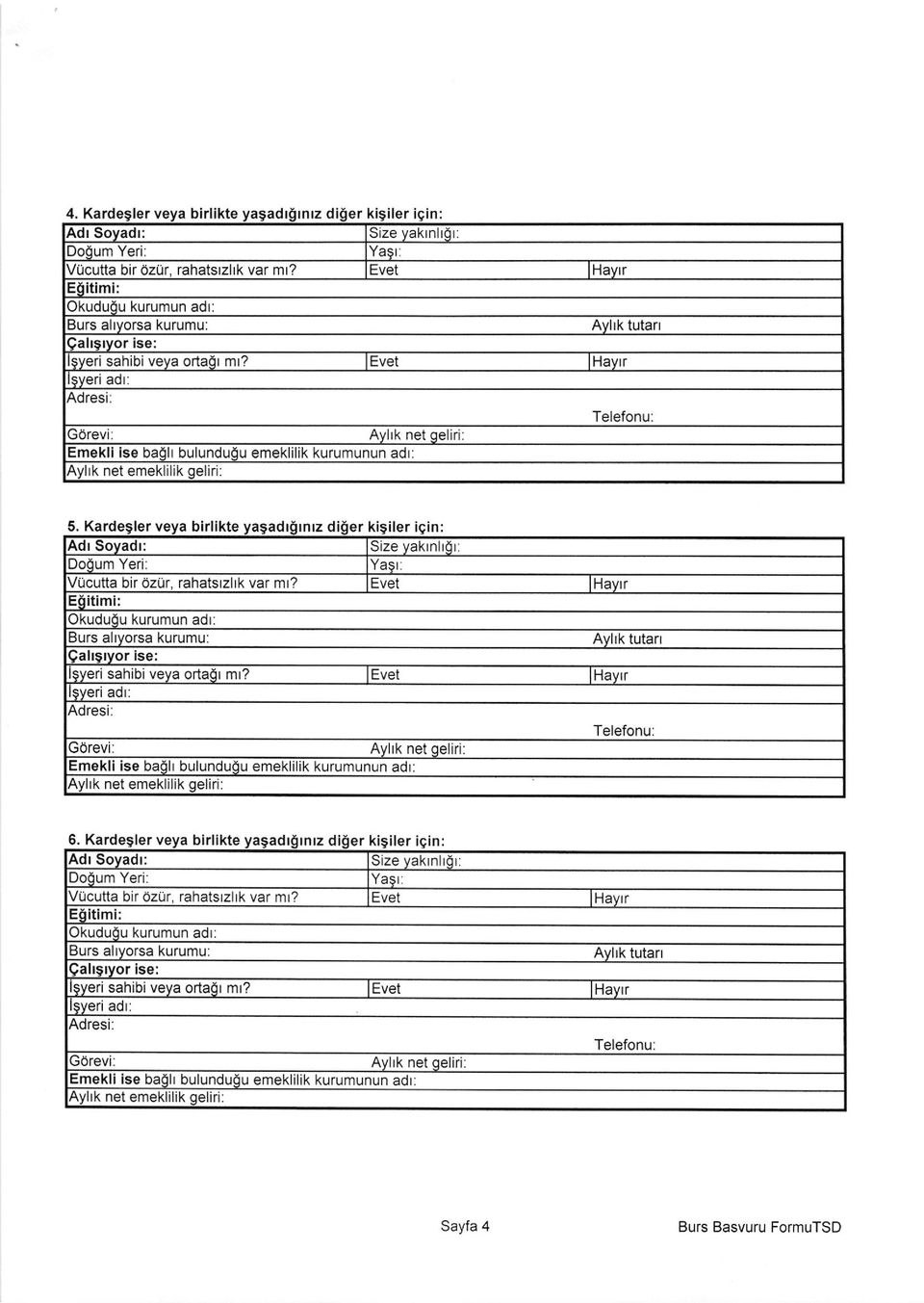 Evet lhayrr 'eri adr: Gorevi: Aylrk net geliri: Emekli ise baglt bulundugu emeklilik kurumunun adt: Aylk net emeklilik geliri: 6.