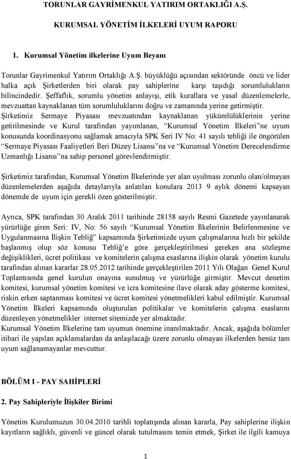 Şirketimiz Sermaye Piyasası mevzuatından kaynaklanan yükümlülüklerinin yerine getirilmesinde ve Kurul tarafından yayımlanan, Kurumsal Yönetim İlkeleri ne uyum konusunda koordinasyonu sağlamak