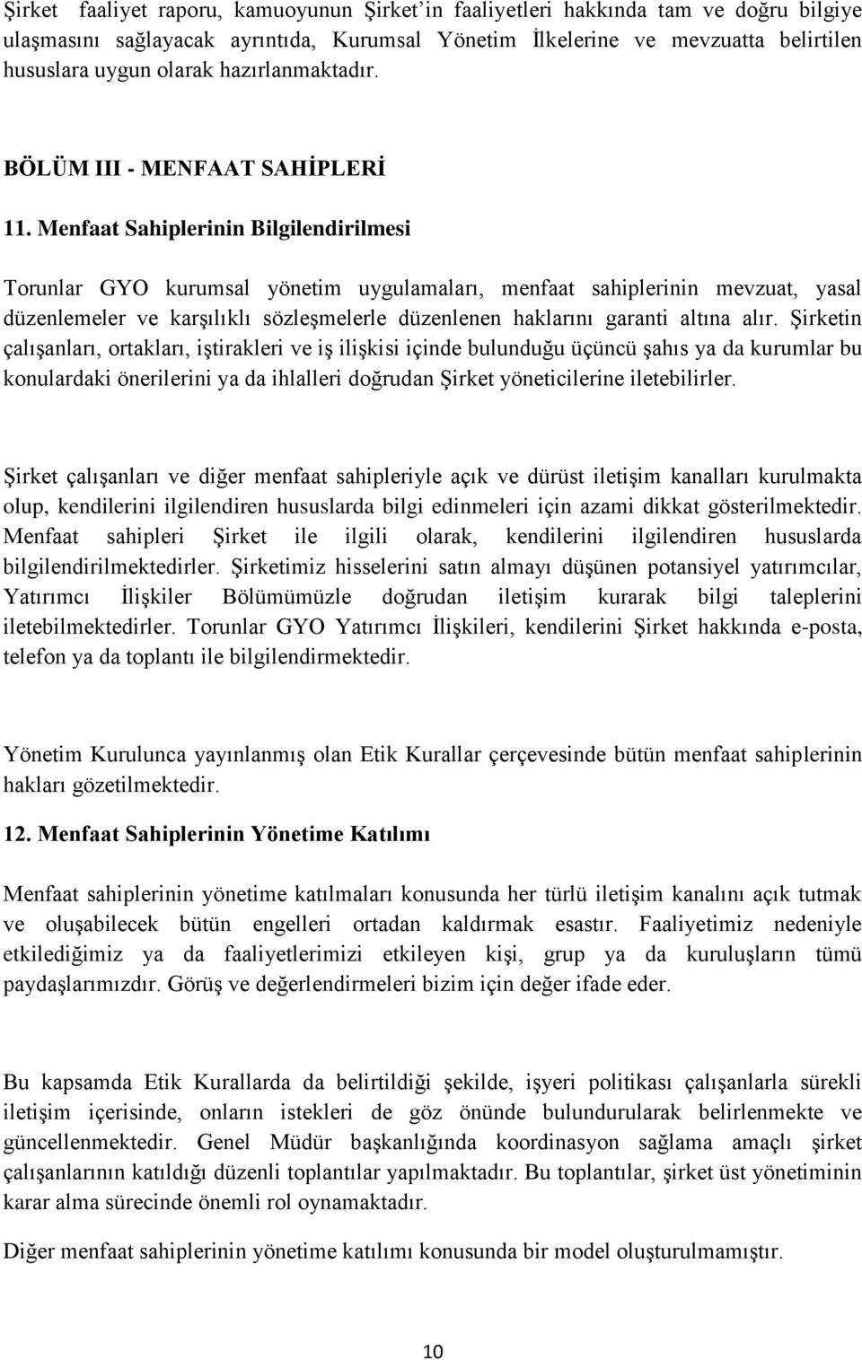 Menfaat Sahiplerinin Bilgilendirilmesi Torunlar GYO kurumsal yönetim uygulamaları, menfaat sahiplerinin mevzuat, yasal düzenlemeler ve karşılıklı sözleşmelerle düzenlenen haklarını garanti altına