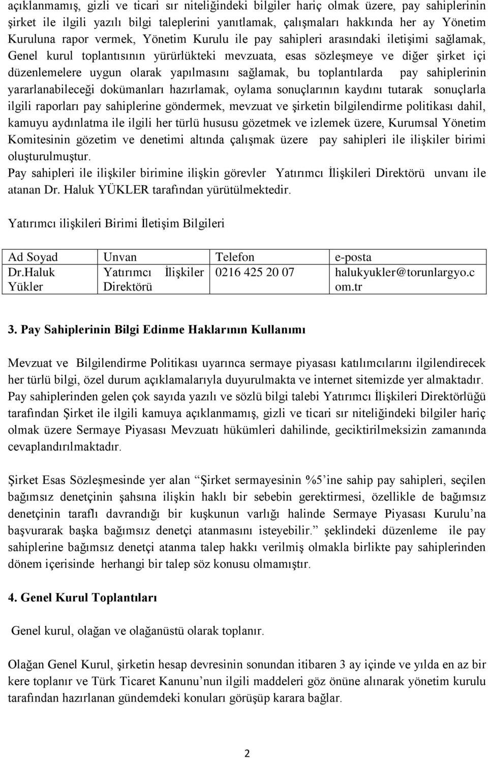 sağlamak, bu toplantılarda pay sahiplerinin yararlanabileceği dokümanları hazırlamak, oylama sonuçlarının kaydını tutarak sonuçlarla ilgili raporları pay sahiplerine göndermek, mevzuat ve şirketin