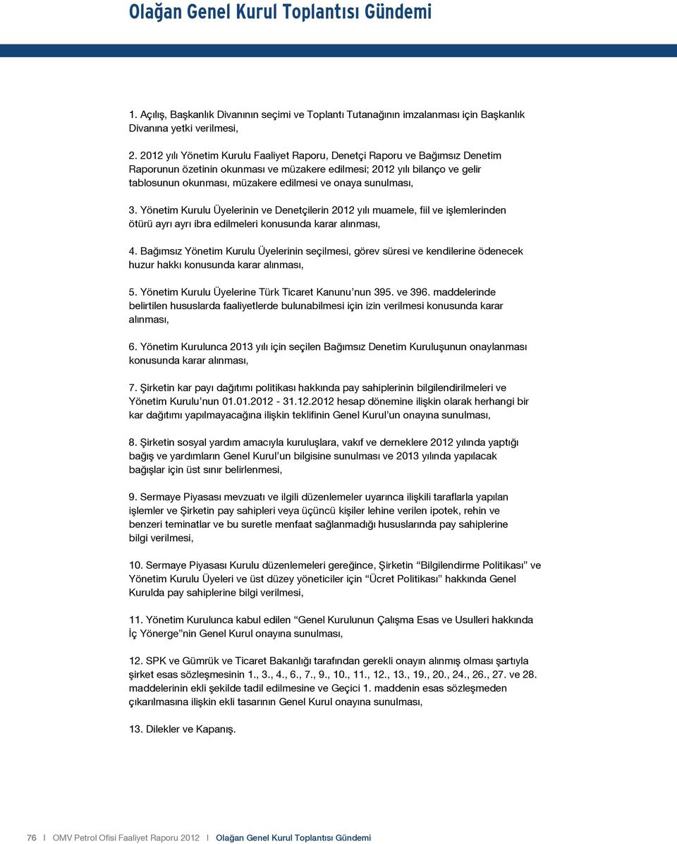 onaya sunulması, 3. Yönetim Kurulu Üyelerinin ve Denetçilerin 2012 yılı muamele, fiil ve işlemlerinden ötürü ayrı ayrı ibra edilmeleri konusunda karar alınması, 4.