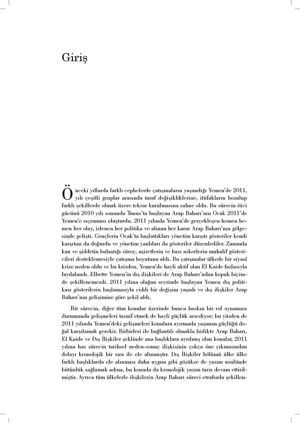 2011 yılında Yemen de gerçekleşen hemen hemen her olay, izlenen her politika ve alınan her karar Arap Baharı nın gölgesinde gelişti.